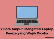 7 Cara Ampuh Mengatasi Laptop Freeze yang Wajib Dicoba