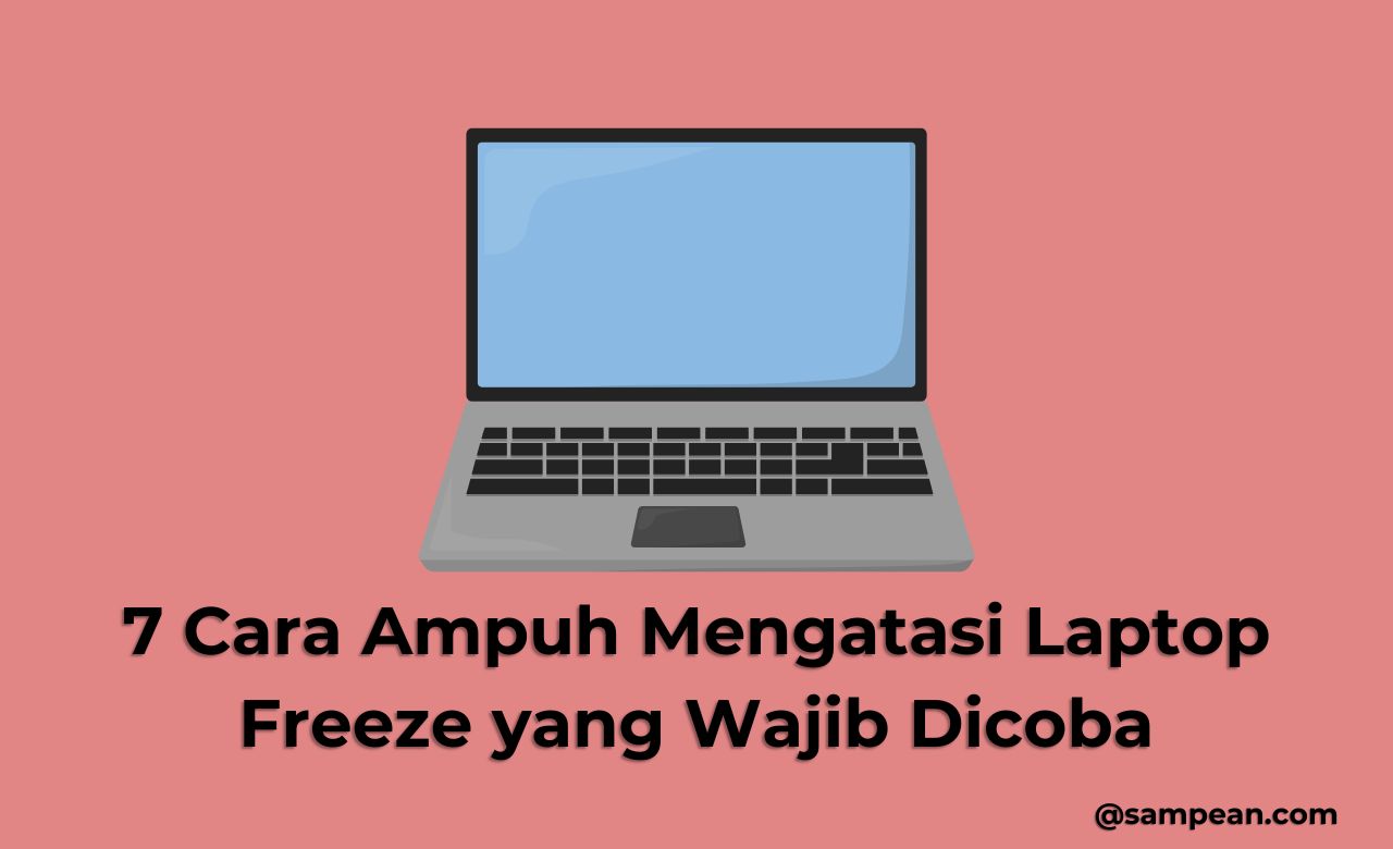 7 Cara Ampuh Mengatasi Laptop Freeze yang Wajib Dicoba