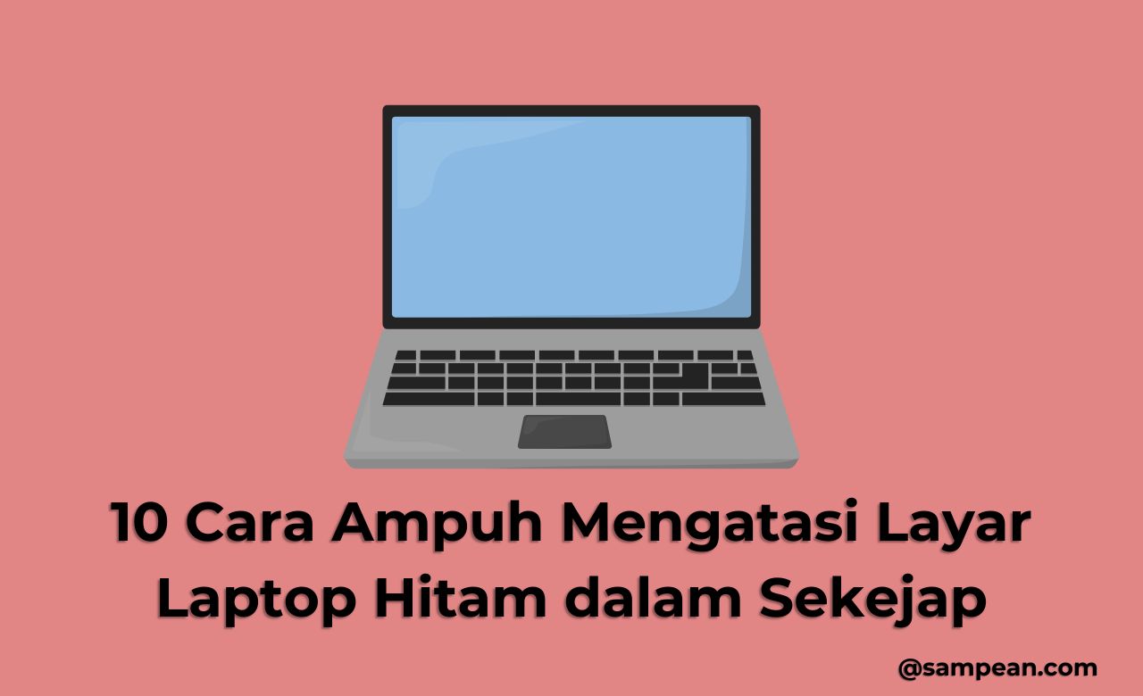 10 Cara Ampuh Mengatasi Layar Laptop Hitam dalam Sekejap