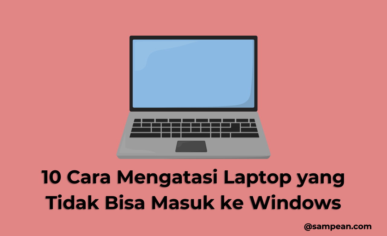 10 Cara Mengatasi Laptop yang Tidak Bisa Masuk ke Windows